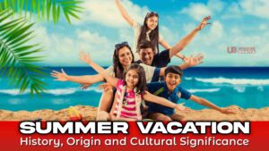 Summer Vacation: History, Origin, and Cultural Significance